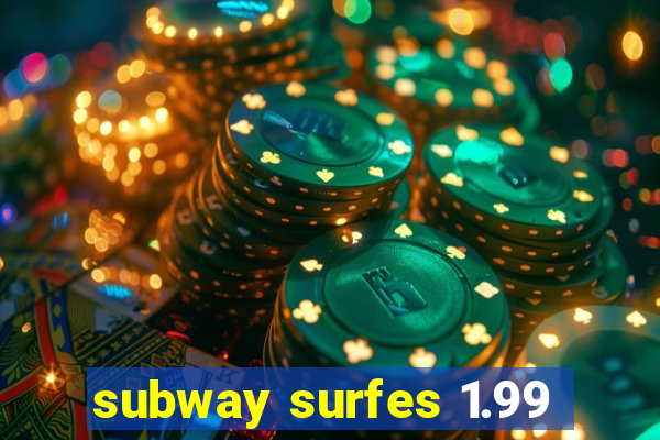 subway surfes 1.99